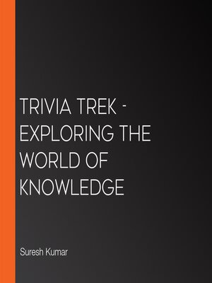 cover image of Trivia Trek--Exploring the World of Knowledge